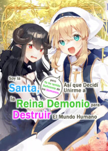 Soy la Santa, pero ya he tenido Suficiente de los Humanos, así que decidí Unirme a la Reina Demonio para Destruir el Mundo Humano